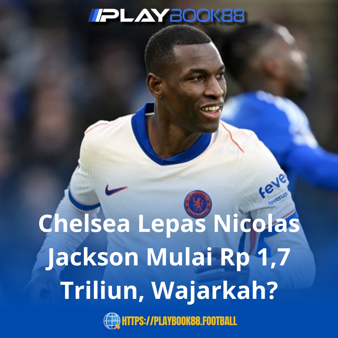 Chelsea Siap Lepas Nicolas Jackson Mulai Rp 1,7 Triliun ke Klub Arab atau Liga Spanyol: Apakah Harga Tersebut Masih Masuk Akal?